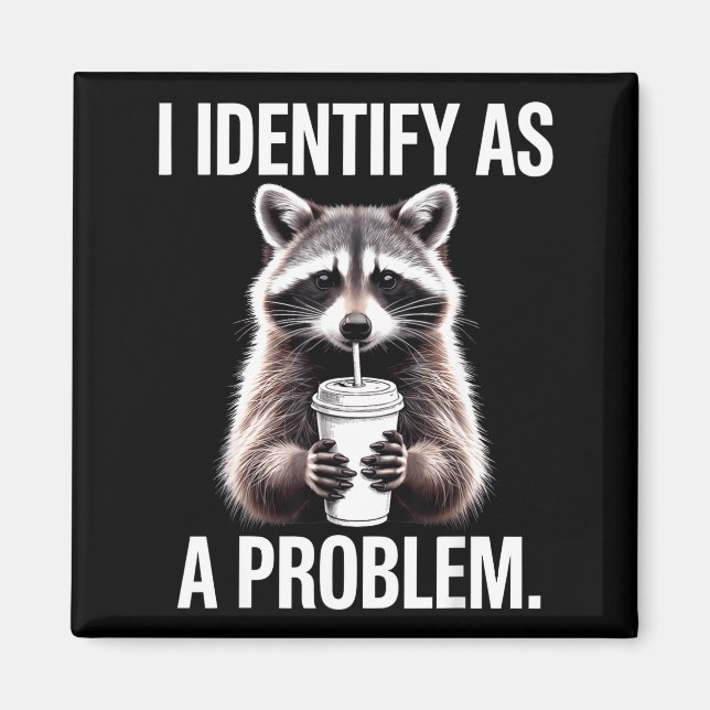 I Identify As A Problem Funny Raccoon Humor Sarcas Magnet (Front)