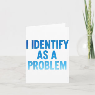 I Identify As A Problem Funny Sarcastic Humor Sayi Card