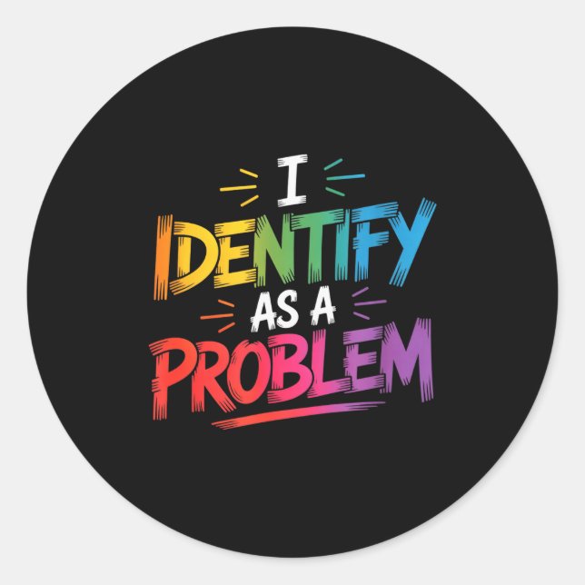 I Identify As A Problem Funny Sarcastic Humor Sayi Classic Round Sticker (Front)