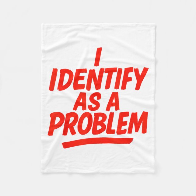 I Identify As A Problem Funny Sarcastic Humor Sayi Fleece Blanket (Front)