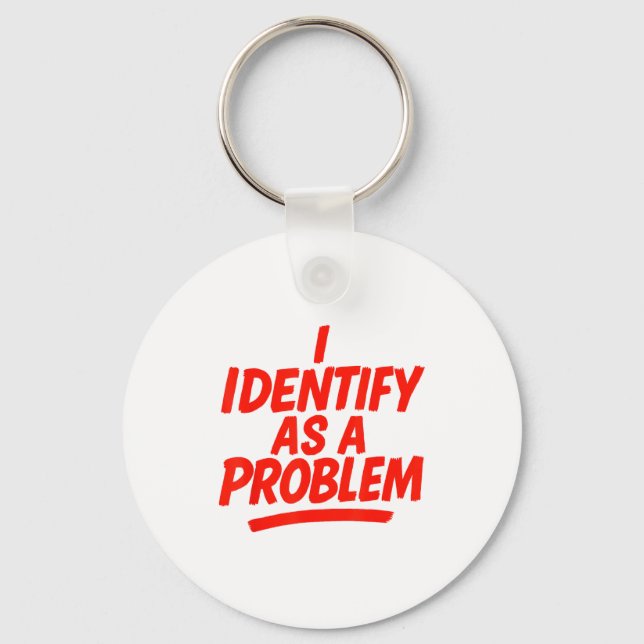 I Identify As A Problem Funny Sarcastic Humor Sayi Keychain (Front)