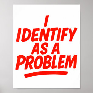 I Identify As A Problem Funny Sarcastic Humor Sayi Poster
