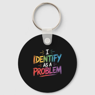 I Identify As A Problem Funny Sarcastic Humour Say Keychain