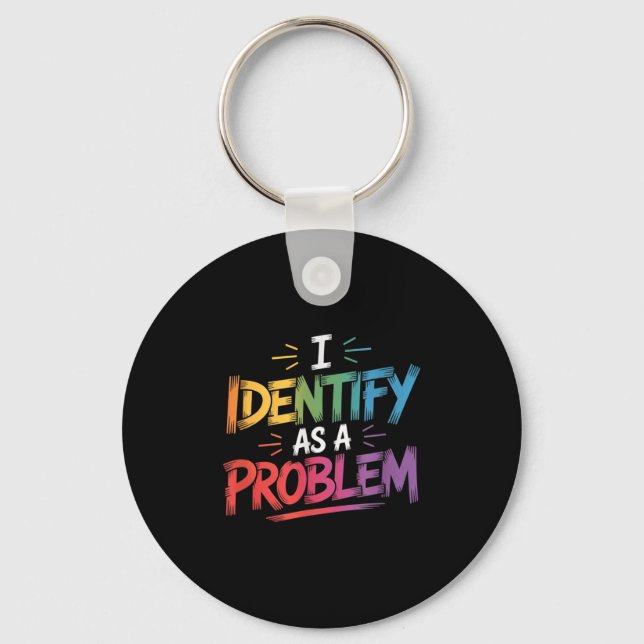 I Identify As A Problem Funny Sarcastic Humour Say Keychain (Front)