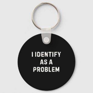 I Identify As A Problem Funny Sarcastic Humour Say Keychain