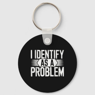 I Identify As A Problem Funny Sarcastic Keychain