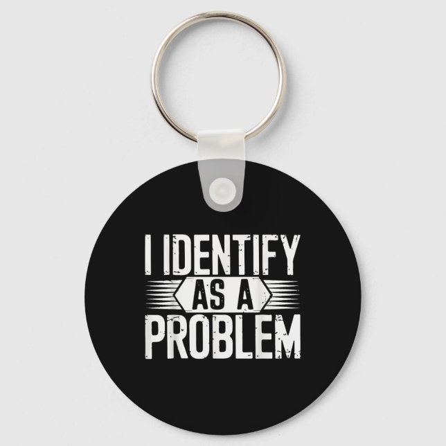 I Identify As A Problem Funny Sarcastic  Keychain (Front)