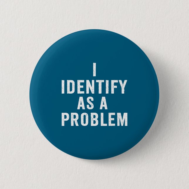 I Identify As A Problem Funny Sarcastic Saying Hum 2 Inch Round Button (Front)