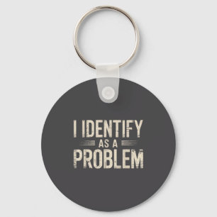 I Identify As A Problem Funny Sarcastic Saying Hum Keychain