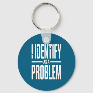 I Identify As A Problem Funny Sarcastic Saying Hum Keychain