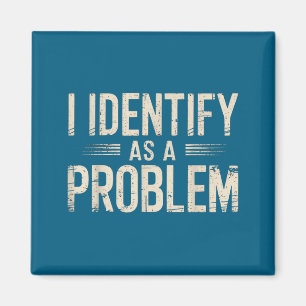 I Identify As A Problem Funny Sarcastic Saying Hum Magnet