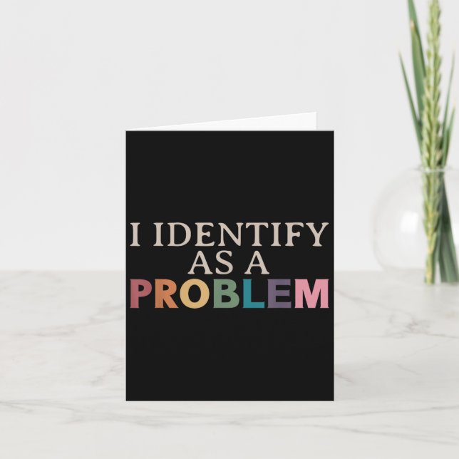 I Identify As A Problem - Sarcastic Funny Quote  Card (Front)