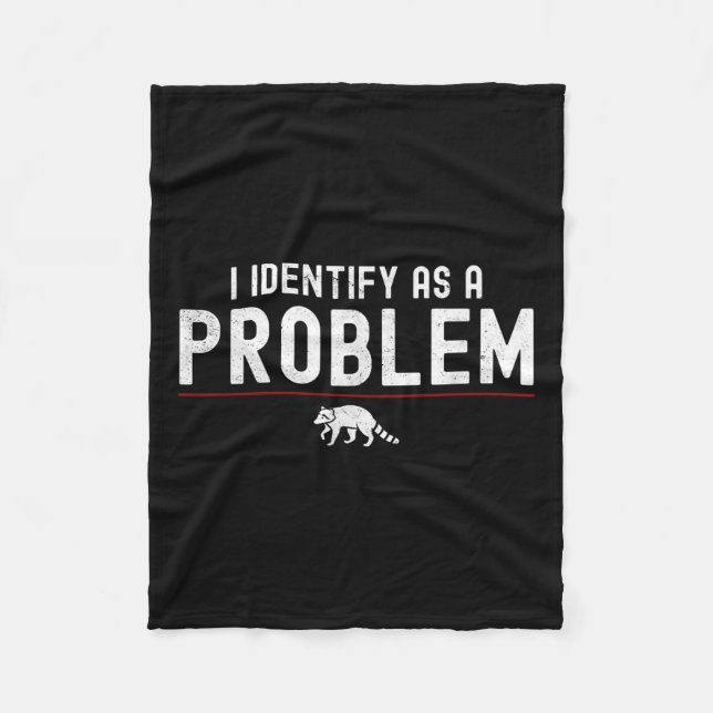 I Identify As A Problem - Sarcastic Funny Racoon Q Fleece Blanket (Front)