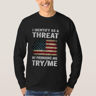 I Identify As A Threat My Pronouns Are Try  Me Fun T-Shirt