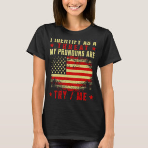 I Identify As A Threat My Pronouns Are Try Me Funn T-Shirt