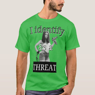 I Identify as a Threat T-Shirt