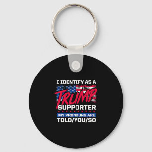 I Identify As A Trump Supporter My Pronouns Are To Keychain