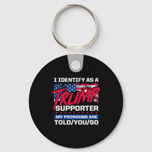 I Identify As A Trump Supporter My Pronouns Are To Keychain