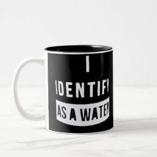I Identify As A Water Two-Tone Coffee Mug