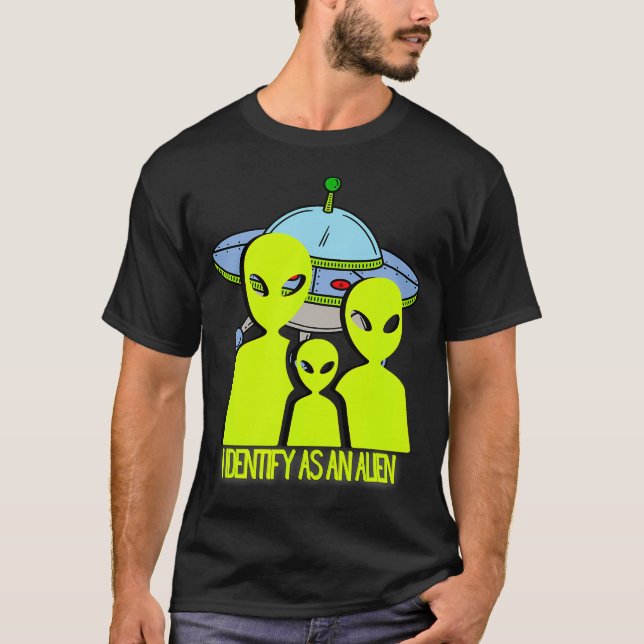 I Identify As An Alien Because I Am Cool T-Shirt (Front)