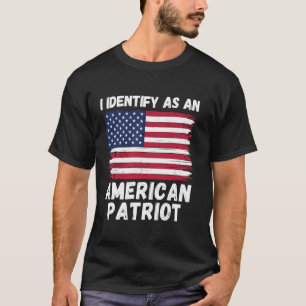 I Identify As An American Patriot, 4th of July USA T-Shirt
