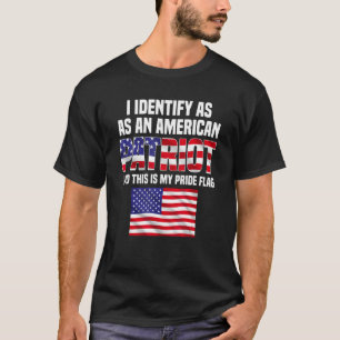 I Identify As An American Patriot And This Is My P T-Shirt
