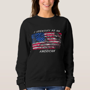 I Identify As An American Sweatshirt