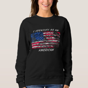 I Identify As An American Sweatshirt
