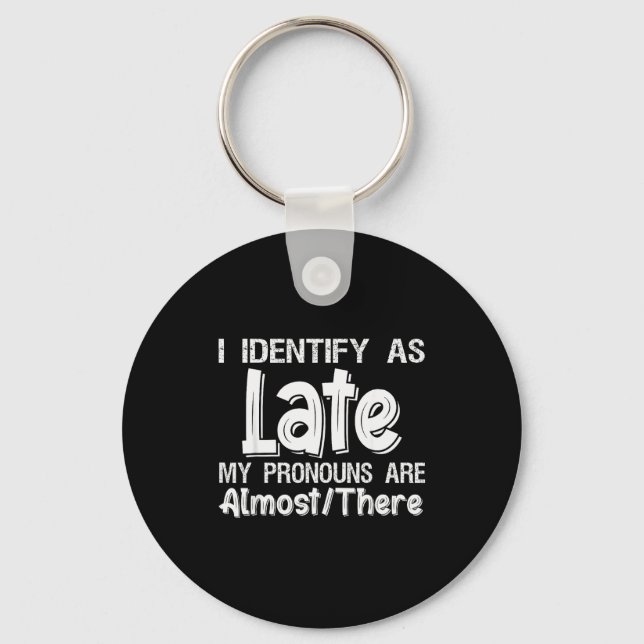 I Identify As Late My Pronouns Are Almost There  Keychain (Front)