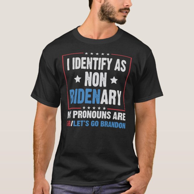 I identify as non Bidenary my pronouns are fjb let T-Shirt (Front)