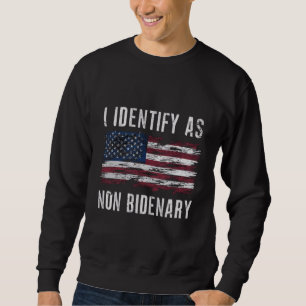 I Identify As Non Bidenary Patriot American Flag  Sweatshirt