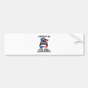 I Identify As The Girl Who Was Right The Entire Ti Bumper Sticker