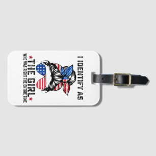 I Identify As The Girl Who Was Right The Entire Ti Luggage Tag