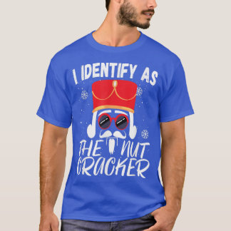 I Identify As The Nutcracker Crushin it Christmas  T-Shirt