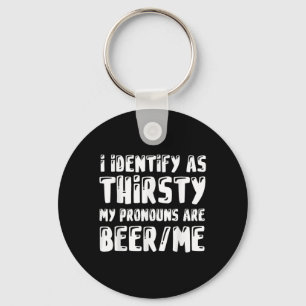 I Identify As Thirsty My Pronouns Are Beer_me _1 Keychain