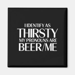 I Identify As Thirsty My Pronouns Are Beer_me Funn Magnet