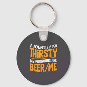 I Identify As Thirsty My Pronouns Are Beer_me  Keychain