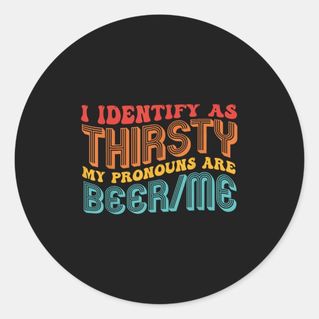 I Identify As Thirsty My Pronouns Are Beer_me Vint Classic Round Sticker (Front)