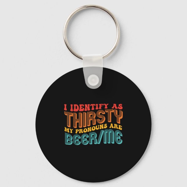 I Identify As Thirsty My Pronouns Are Beer_me Vint Keychain (Front)