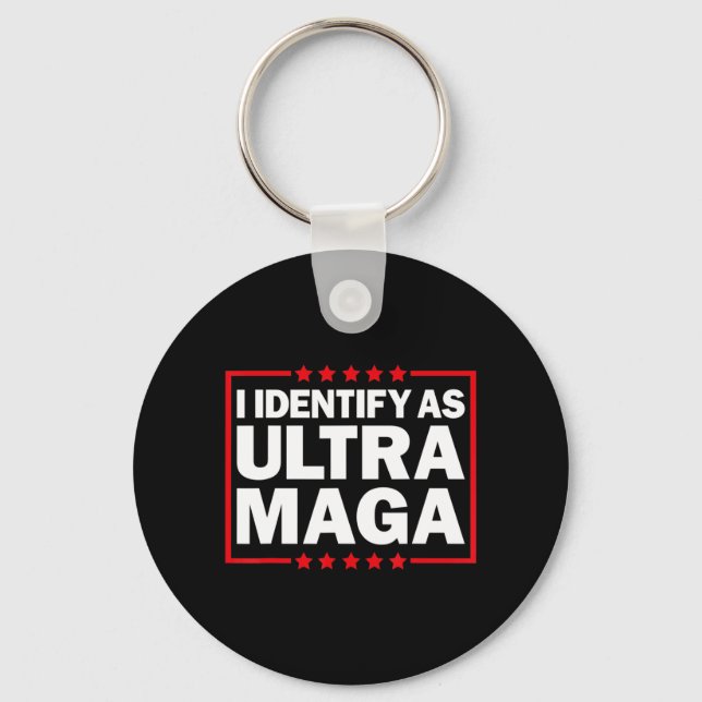 I Identify As Ultra MAGA Ultra MAGA And Proud th O Keychain (Front)