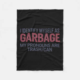 I Identify Myself As Garbage Funny Garbage For Tru Fleece Blanket