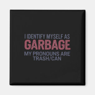 I Identify Myself As Garbage Funny Garbage For Tru Magnet
