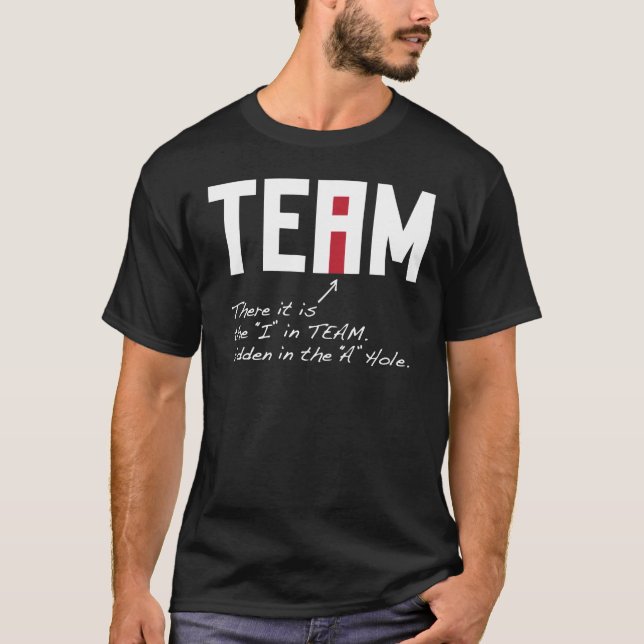 I in Team - There it is hidden in the A Hole T-Shirt (Front)
