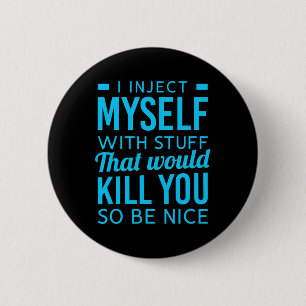 I Inject Myself With Stuff Fun Diabetes Awareness 2 Inch Round Button