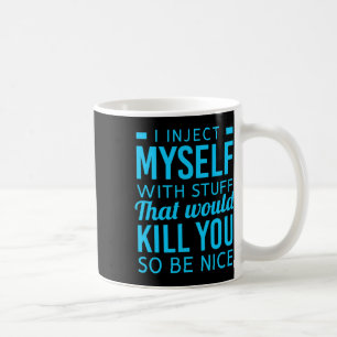 I Inject Myself With Stuff Fun Diabetes Awareness  Coffee Mug