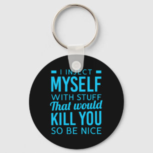 I Inject Myself With Stuff Fun Diabetes Awareness  Keychain