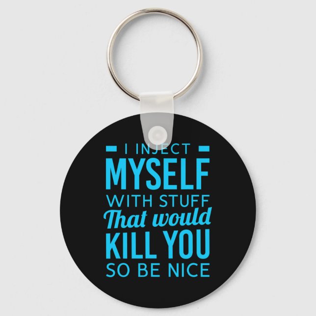 I Inject Myself With Stuff Fun Diabetes Awareness  Keychain (Front)