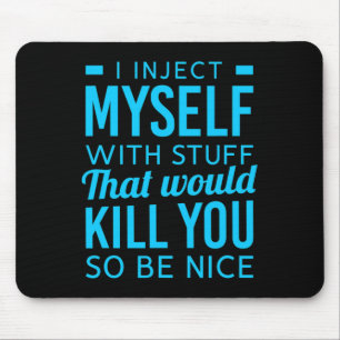I Inject Myself With Stuff Fun Diabetes Awareness Mouse Pad