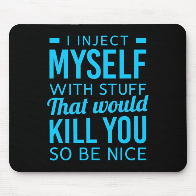 I Inject Myself With Stuff Fun Diabetes Awareness  Mouse Pad (Front)