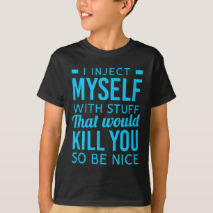 I Inject Myself With Stuff Fun Diabetes Awareness  T-Shirt